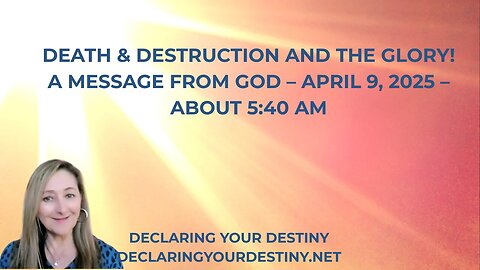 Declaring Your Destiny - Death + Destruction and The Glory – A Message From God – captions