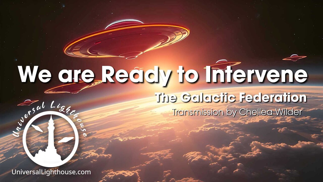 We are Ready to Intervene ~ The Galactic Federation ~ Chellea Wilder