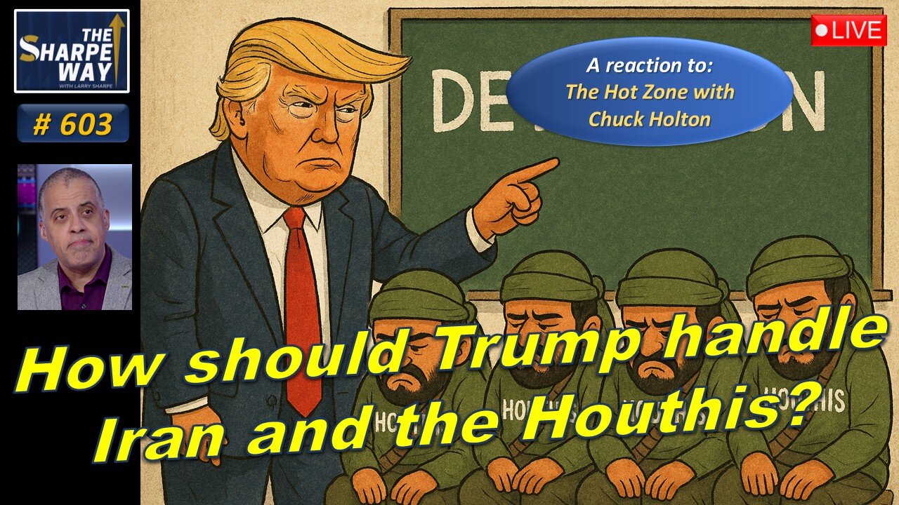 Sharpe Way No. 603! How Should Trump Handle Iran and the Houthis? 🇺🇸🛑 LIVE Discussion!