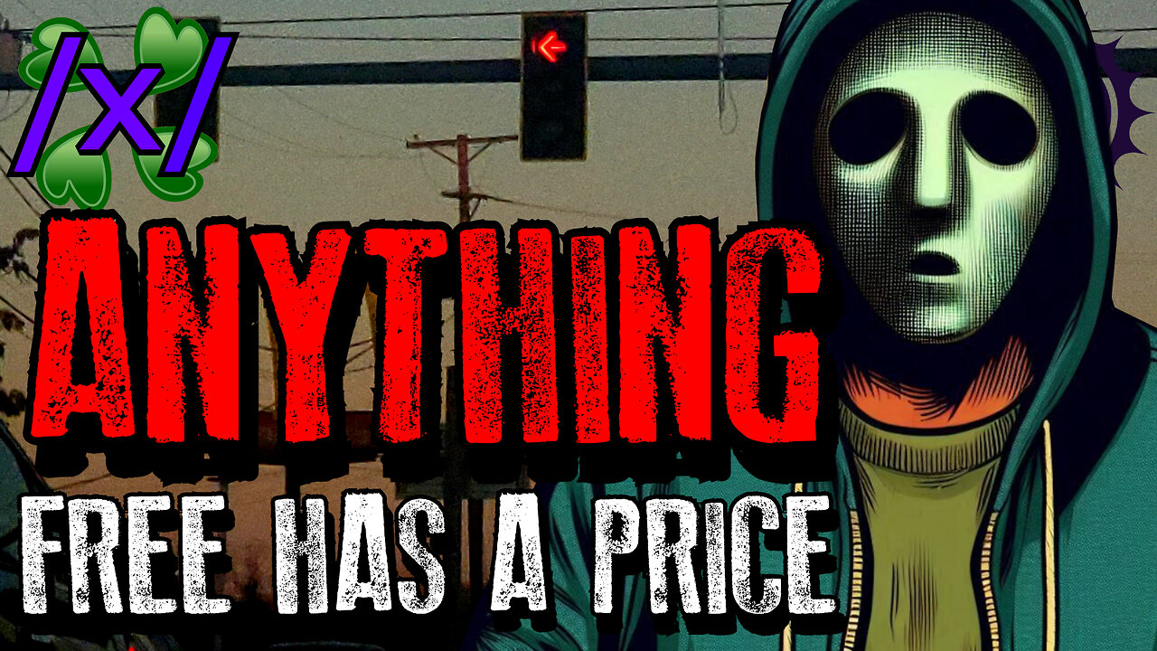 Anything Free has a Price | 4chan /x/ Paranormal Greentext Stories Thread