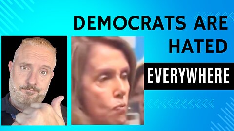 The Democrat Party Is Hated Everywhere!