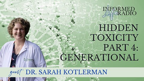 Informed Life Radio 06-06-25 Hidden Toxicity Part 4: Generational