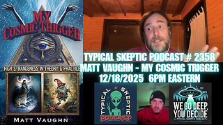 Typical Skeptic #2358 - Matt Vaughn - My Cosmic Trigger: High Strangeness in Theory & Practice