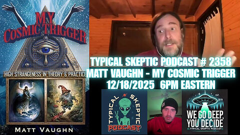 Typical Skeptic #2358 - Matt Vaughn - My Cosmic Trigger: High Strangeness in Theory & Practice