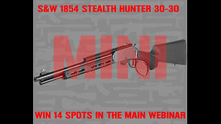 S&W 1854 STEALTH HUNTER 30-30 MINI #1 FOR 14 SPOTS IN THE MAIN WEBINAR