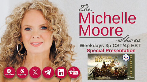 (Fri, July 4 @ 3p CDT/4p EDT) Documentary Feature: 'The American Revolution 1776' The Michelle Moore Show (July 4, 2025)