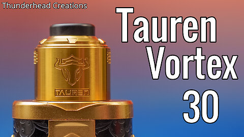 Thunderhead Creations Tauren RDA Vortex 30 Review
