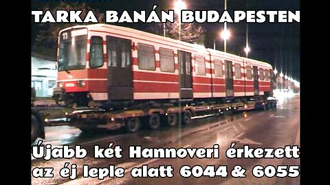 2011.02.12. Újabb Hannoveri villamosok érkeztek Budapestre az éj leple alatt. TW-6044 & TW-6055.