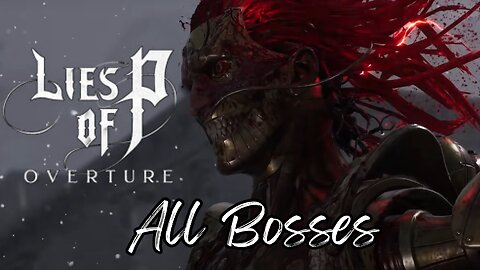 Lies of P: Overture - All Bosses