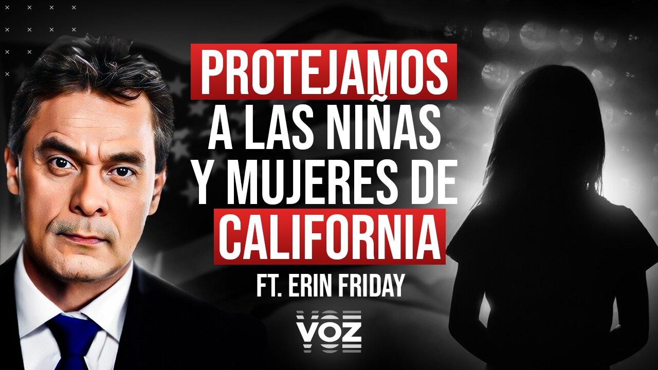 Protejamos a las niñas y mujeres de California - Ft. Erin Friday - Episodio 117