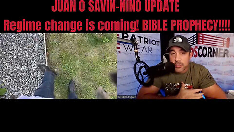 JUAN O SAVIN-NINO UPDATE Regime change is coming! BIBLE PROPHECY!!!!