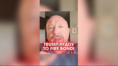 Alex Jones' Sources Say Trump is About To Fire Bondi Over Epstein Disaster - 7/11/25