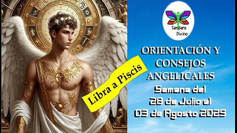 😊 ORIENTACIÓN Y CONSEJOS ANGELICALES 😊 Semana del 28 de julio al 03 de Agosto 2025