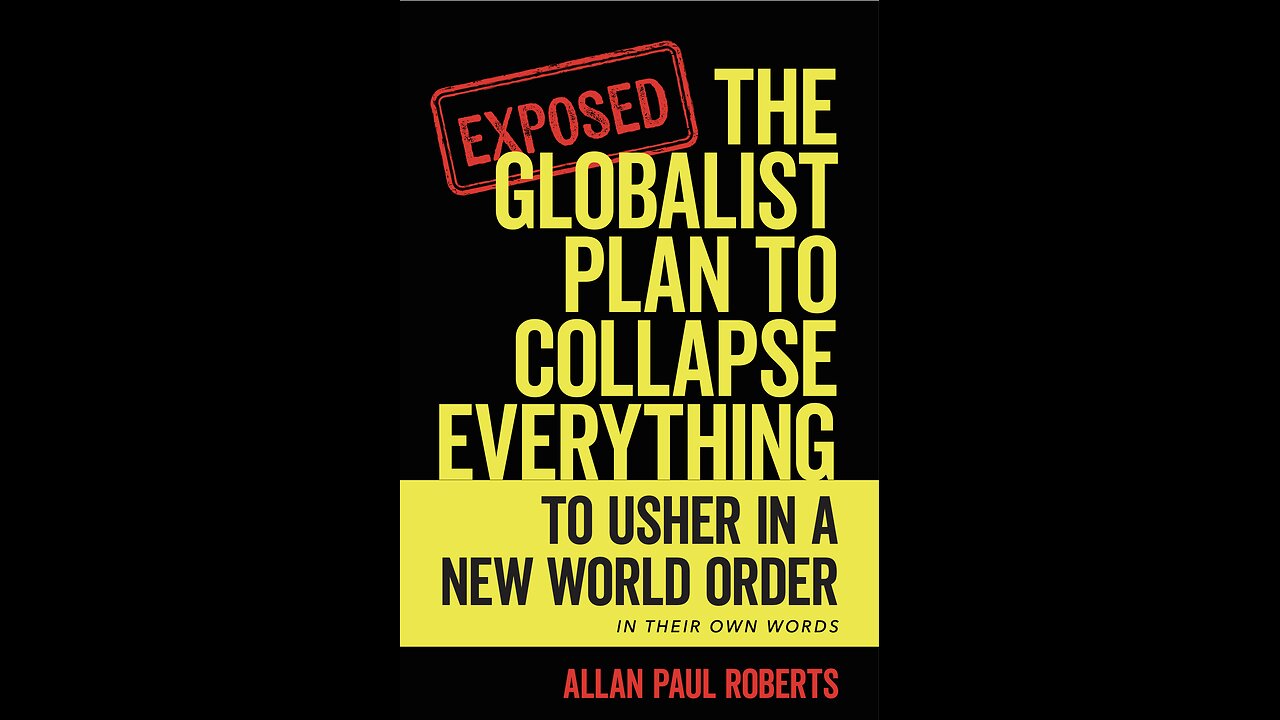 The Globalist Plan to Collapse Everything: To Usher in a New World Order with Allan Paul Roberts.