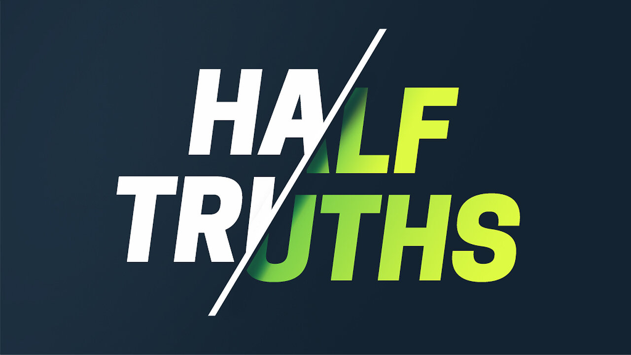 Many Only Have A Half Truth!