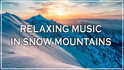 ❄️ Relaxing Music in Snow Mountains 🏔️ | Peaceful Nature Sounds for Deep Calm & Sleep 🌙
