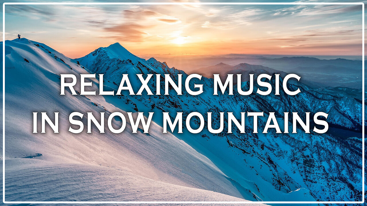 ❄️ Relaxing Music in Snow Mountains 🏔️ | Peaceful Nature Sounds for Deep Calm & Sleep 🌙