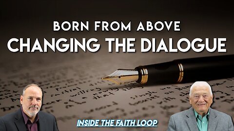 Born from Above | Changing the Dialogue | Inside the Faith Loop