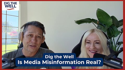 Dig the Well | Episode 25: Is Media Misinformation Real?