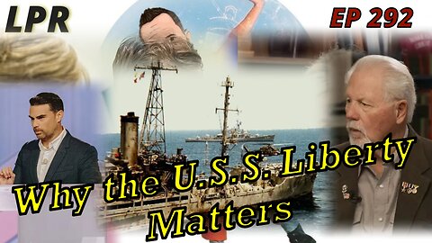 The U.S.S. Liberty Question (EP 292)