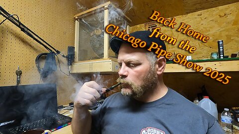 Back from the Chicago Pipe Show