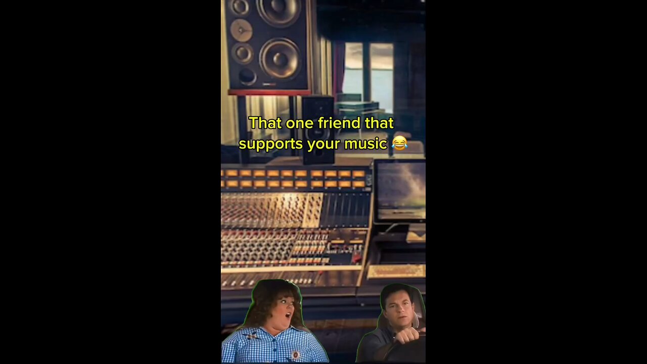 That one friend that supports your music ðŸ˜