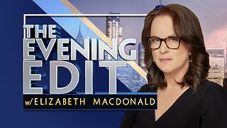 The EVENING EDIT with Elizabeth Macdonald (May 21, 2025) FULL EPISODE