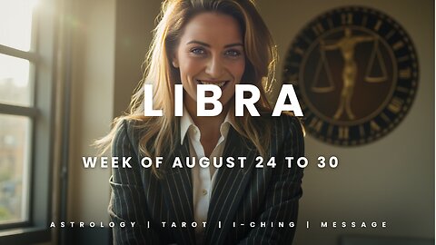 LIBRA Week of August 24 to 30