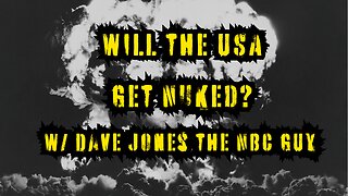 Will the USA Get Nuked? w/ Dave Jones the NBC GUY