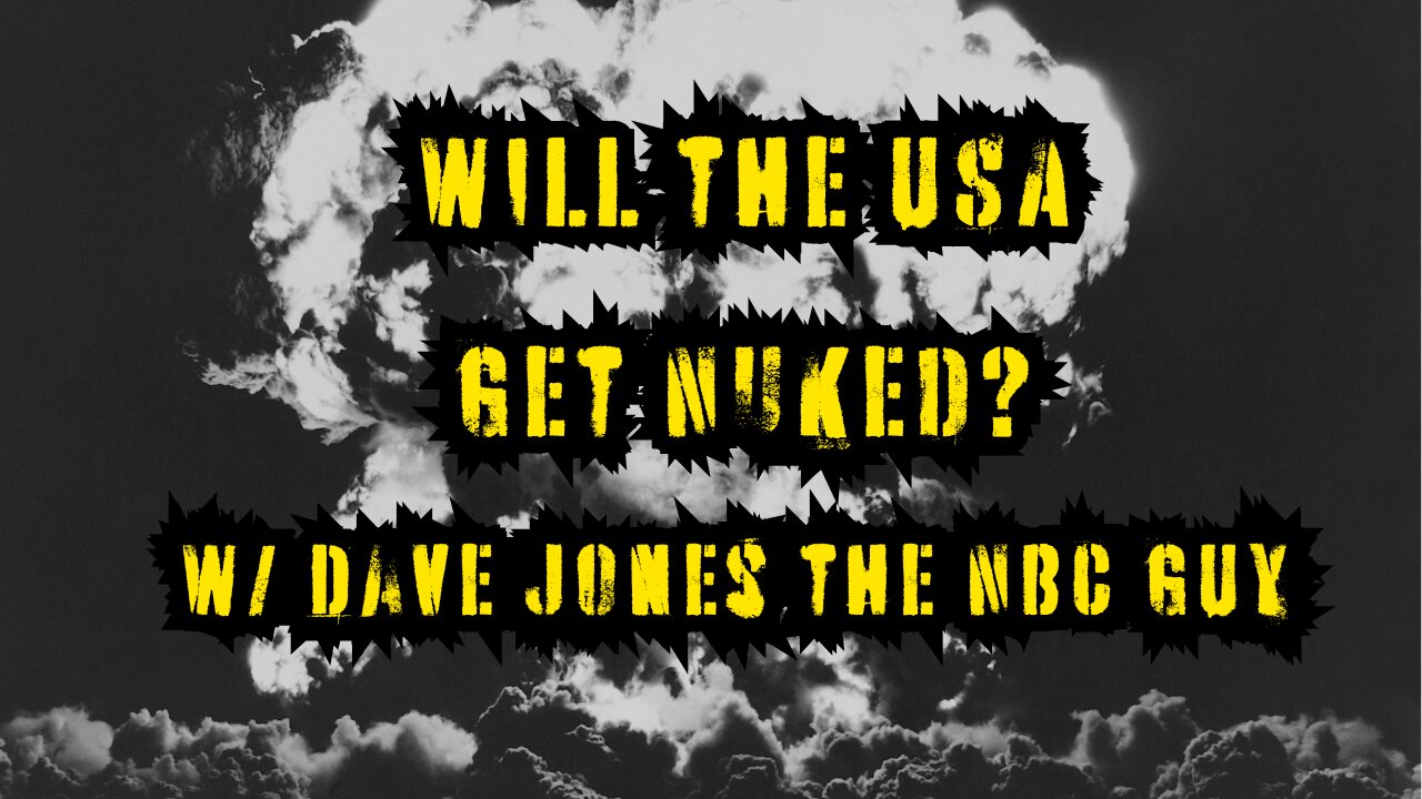 Will the USA Get Nuked? w/ Dave Jones the NBC GUY