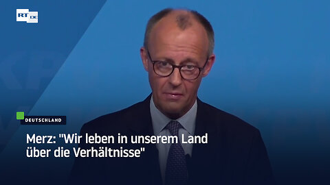 Merz: "Wir leben in unserem Land über die Verhältnisse"