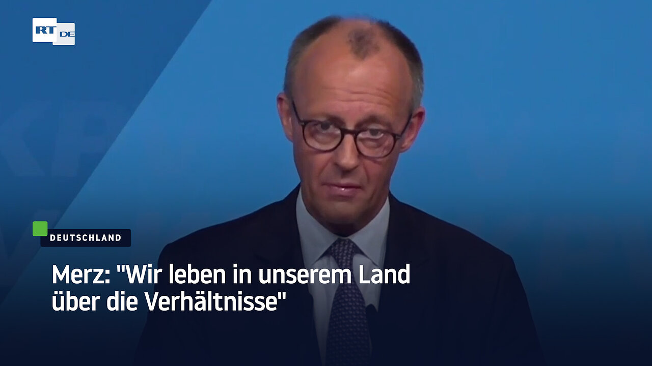 Merz: "Wir leben in unserem Land über die Verhältnisse"