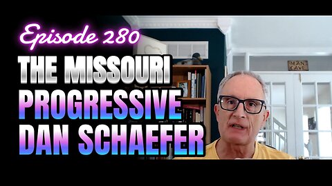 280- The Missouri Progressive's Political Vision with Dan Schaefer