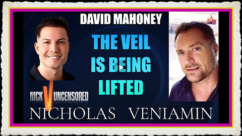 David Mahoney Discusses The Veil Is Being Lifted with Nicholas Veniamin