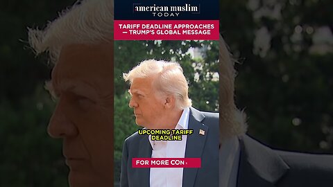 Tariff deadline approaches - Trump's global message.
