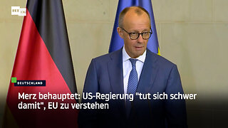 Merz behauptet: US-Regierung "tut sich schwer damit", EU zu verstehen