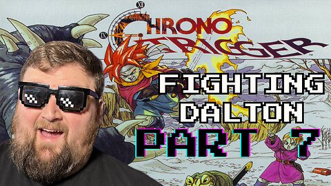 Another Grinding Stream - Dalton Fight | Chrono Trigger - Part 7