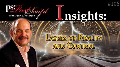 #106 Post Script Insights: Layers of Reality and Control
