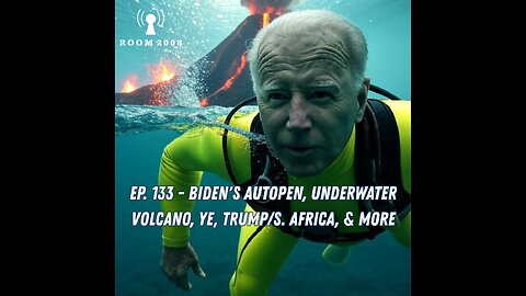 Ep. 133 - Biden's Autopen, Underwater Volcano, Ye, Trump/S. Africa, & More