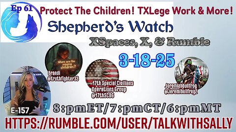 Protect The Children! TXLege Work & More! 3-18-25 (8:pmET/7:pmCT/6:pmMT)