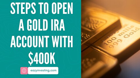 Steps to Open a Gold IRA Account with $400k Investment