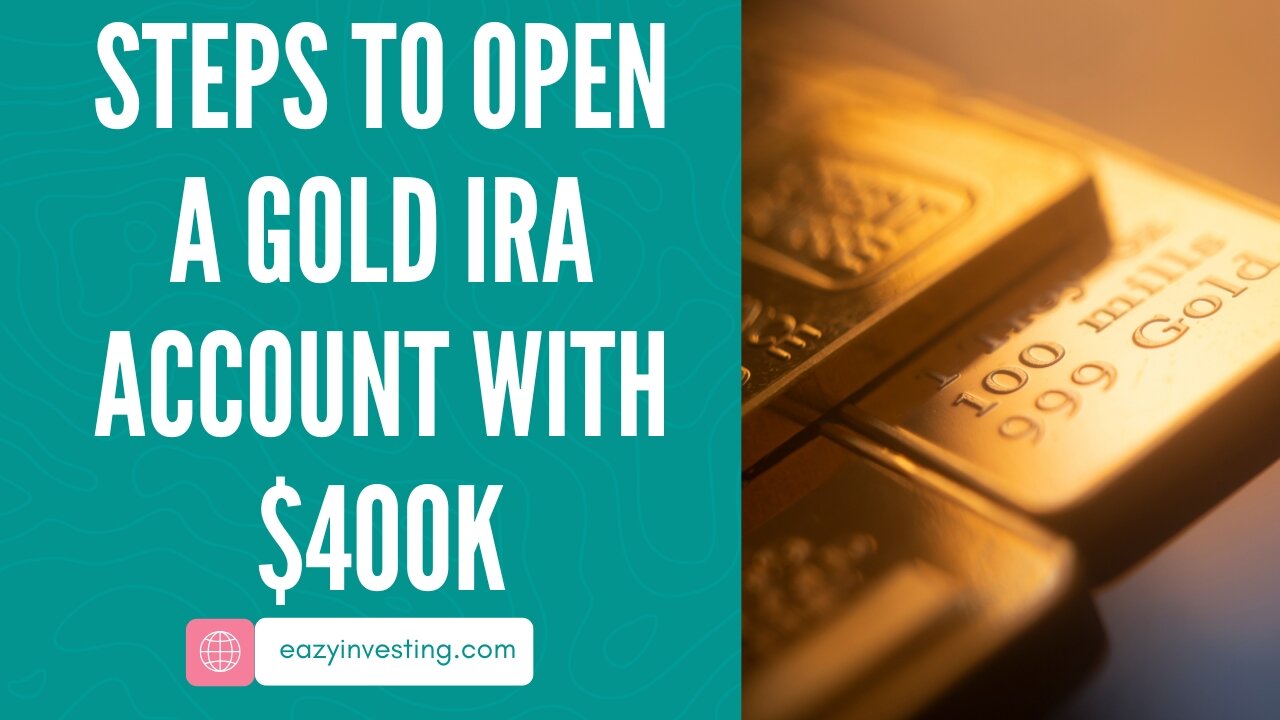 Steps to Open a Gold IRA Account with $400k Investment