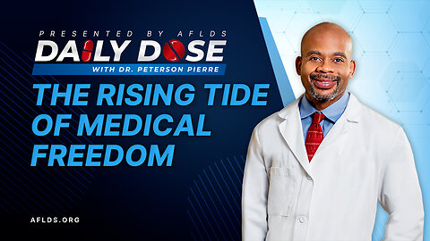 Daily Dose: 'The Rising Tide of Medical Freedom' with Dr. Peterson Pierre