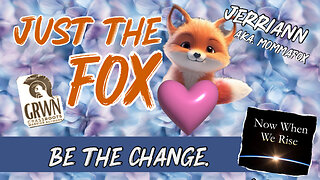 Just the Fox - Be The Change, Rise above.