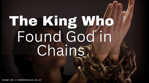 The King Who Found God in Chains