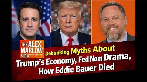 Debunking Myths About Trump's Economy, Fed Nom Drama, How Eddie Bauer Died