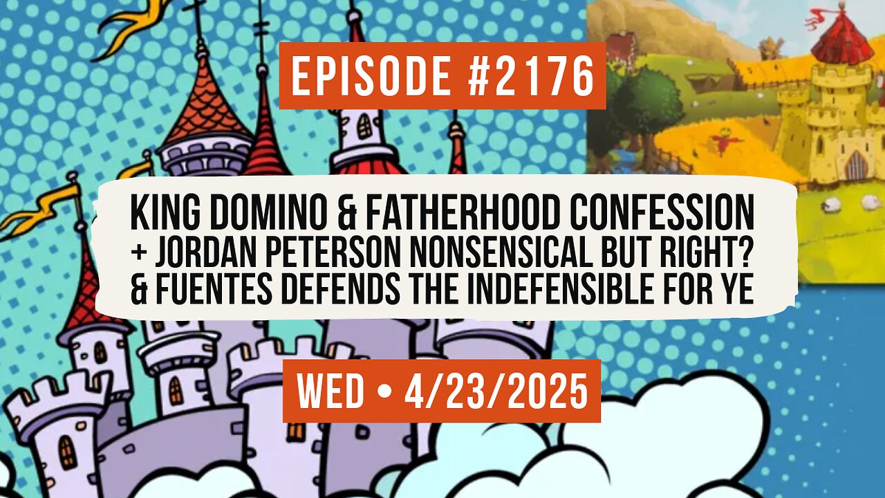 Owen Benjamin | #2176 King Domino & Fatherhood Confession + Jordan Peterson Nonsensical, But Right? & Fuentes Defends The Indefensible For Ye