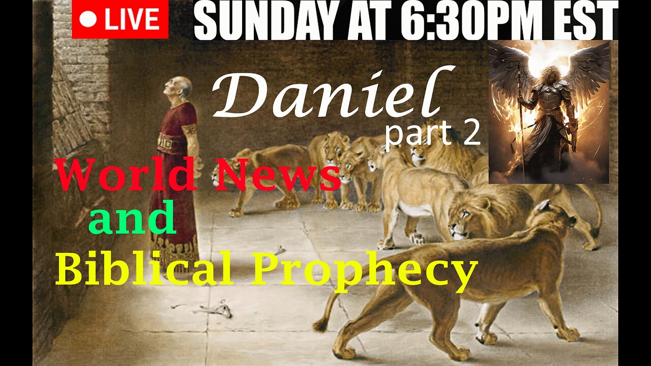 LIVE SUNDAY AT 6:30PM EST - Current World News and Biblical Prophecy - Daniel - Part 2