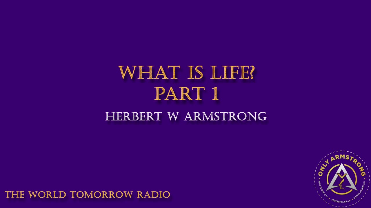 The World Tomorrow Radio: What is Life? Part 1