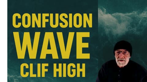🌊 “Confusion Wave” Is Here – Clif High Warns of Global Cognitive Storm! 🌊/The End/